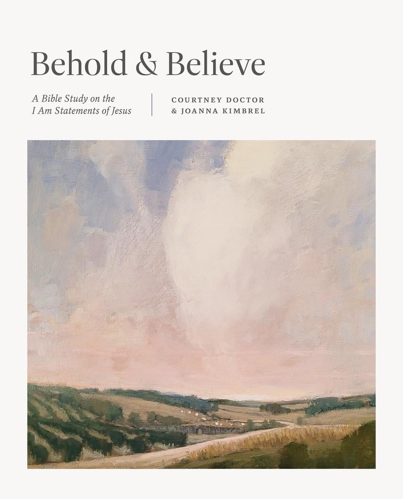 Behold and Believe: A Bible Study on the „I Am” Statements of Jesus by Courtney