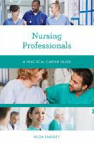 Nursing Professionals: A Practical Career Guide (Practical Career Guides) – Ends