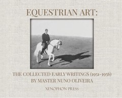 Equestrian Art: the Collected Early Writings : (1951-1956) by Master Nuno…