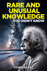 Rare and Unusual Knowledge: Extraordinary Facts about Everyday Things (Facts and