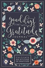 Good Days Start With Gratitude: A 52 Week Guide To Cultivate An Attitude – GOOD