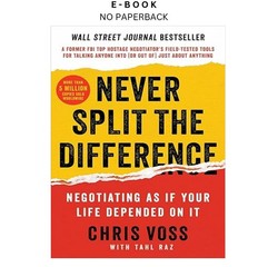 Never Split the Difference: Negotiating As If, Chris Voss 2016