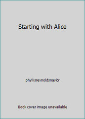 Starting with Alice by phyllisreynoldsnaylor