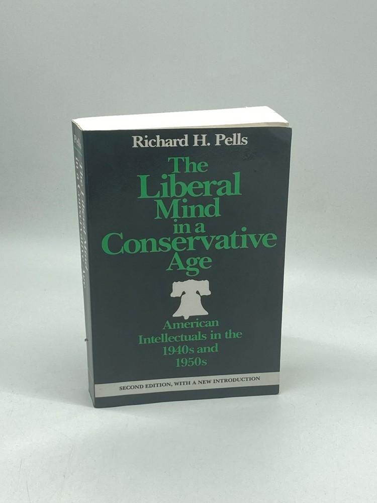 The Liberal Mind in a Conservative Age American Intellectuals in the 1940S and