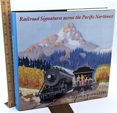 Signed! Railroad Signatures Across the Pacific Northwest Carlos A Schwantes HCDJ