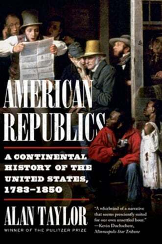 American Republics: A Continental History of the United States, 1783-1850: Used