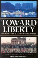 Toward Liberty: The Idea That Is Changing the World