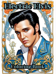 Electric Elvis – Elvis Presley Adult Coloring Book 110 Pages! Stress Relief
