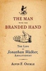 The Man with the Branded Hand : The Life of Jonathan Walker, Abol