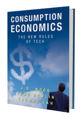 Consumption Economics The New Rules Of Tech J.B. Wood , Todd Hewlin , Thomas Lah