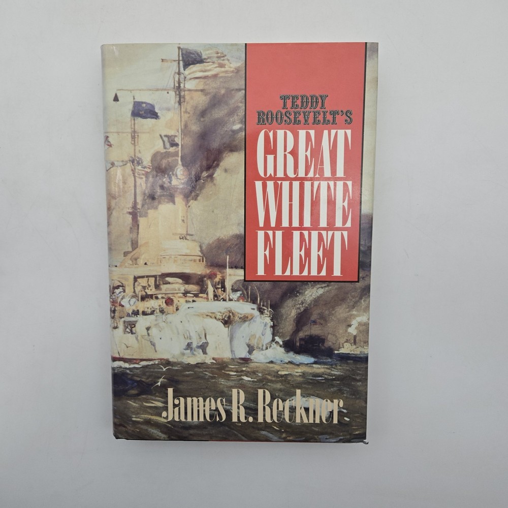 Teddy Roosevelt’s Great White Fleet by James R. Reckner | 1988 Hardcover