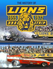 Lions Drag Strip: 1955-1972 Lou Hart
