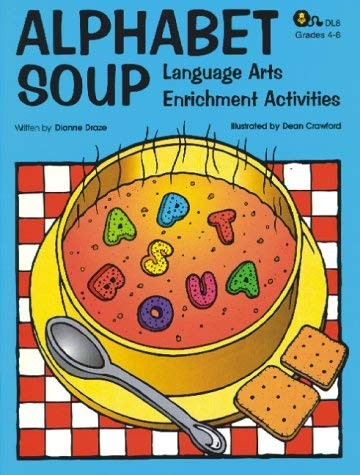 ALPHABET SOUP – LANGUAGE ARTS ENRICHMENT ACTIVITIES By Dianne Draze *Excellent*