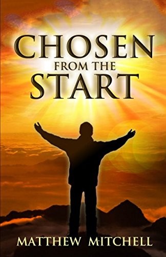 CHOSEN FROM THE START By Matthew Mitchell **BRAND NEW**