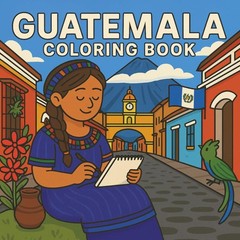 Guatemala Coloring Book 31 Pages of Traditional Attire, Foods, Monuments, Lan…