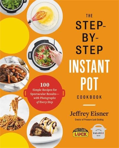 Jeffrey Eisner The Step-by-Step Instant Pot Cookbook (Paperback)