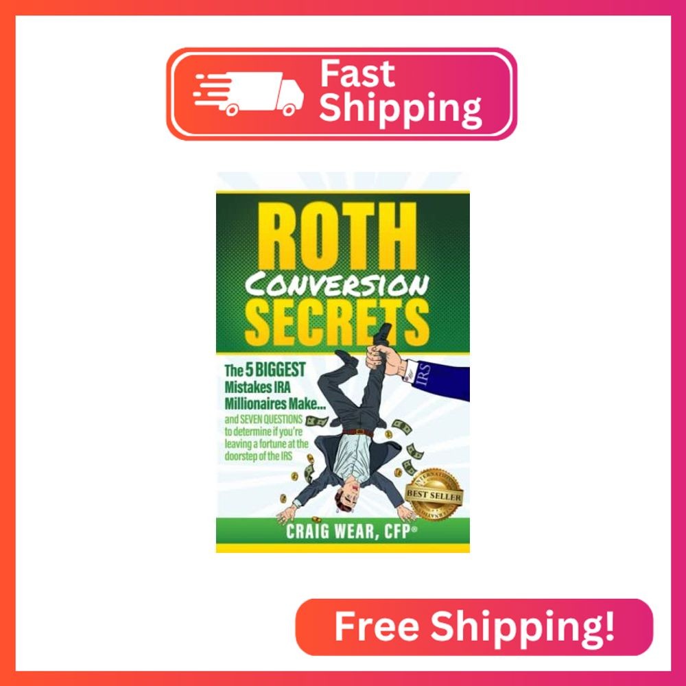 Roth Conversion Secrets: The 5 Biggest Mistakes IRA Millionaires Make…and seven