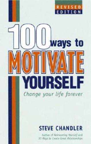100 Ways to Motivate Yourself: Change Your Life Forever – Hardcover – GOOD