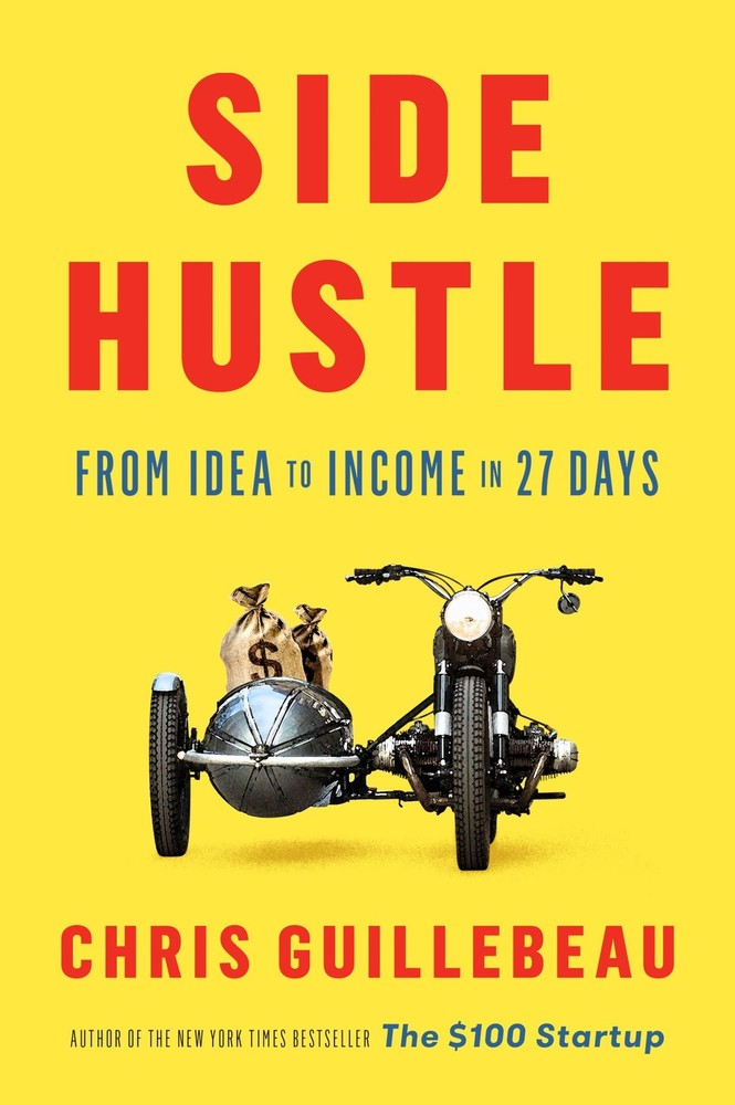 Side Hustle: From Idea to Income in 27 Days – hardcover Guillebeau, Chris