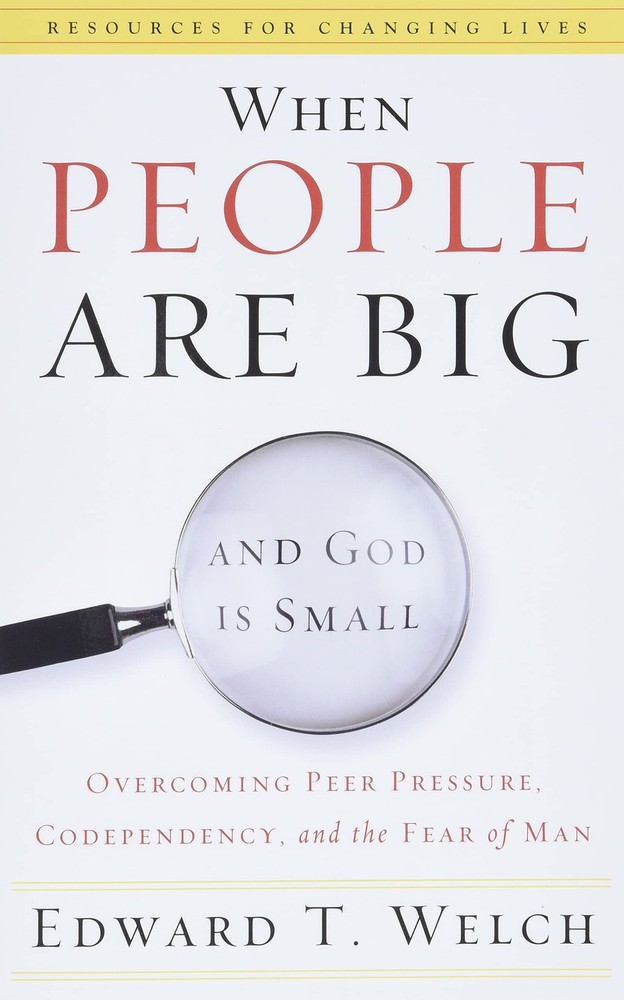 When People Are Big and God Is Small: Overcoming Peer Pressure, Codependency…