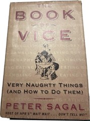 The Book of Vice: Very Naughty Things (and How to Do Them) by Sagal, Peter