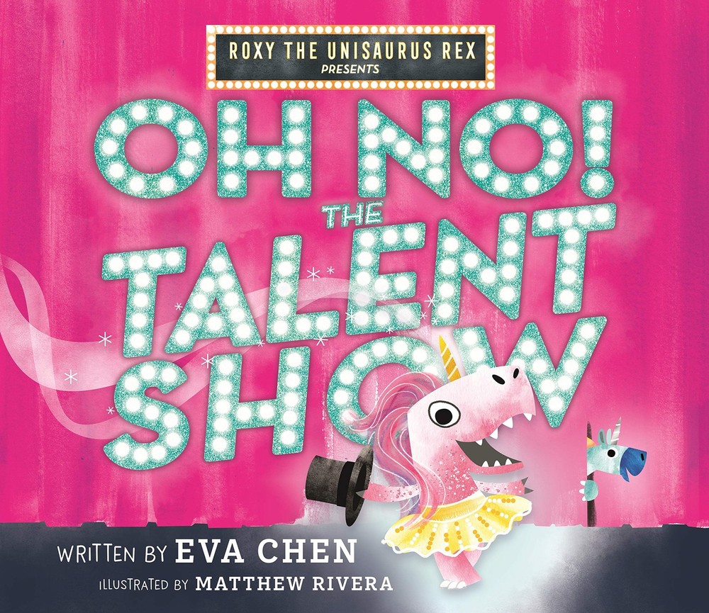 Roxy the Unisaurus Rex Presents: Oh No! The Talent Show – hardcover Chen, Ev…