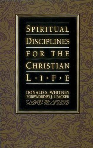 Spiritual Disciplines for the Christian Life by Donald S. Whitney (1991,…