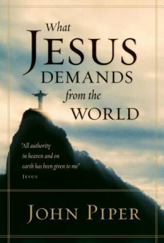 What Jesus Demands from the World – Hardcover By Piper, John – VERY GOOD