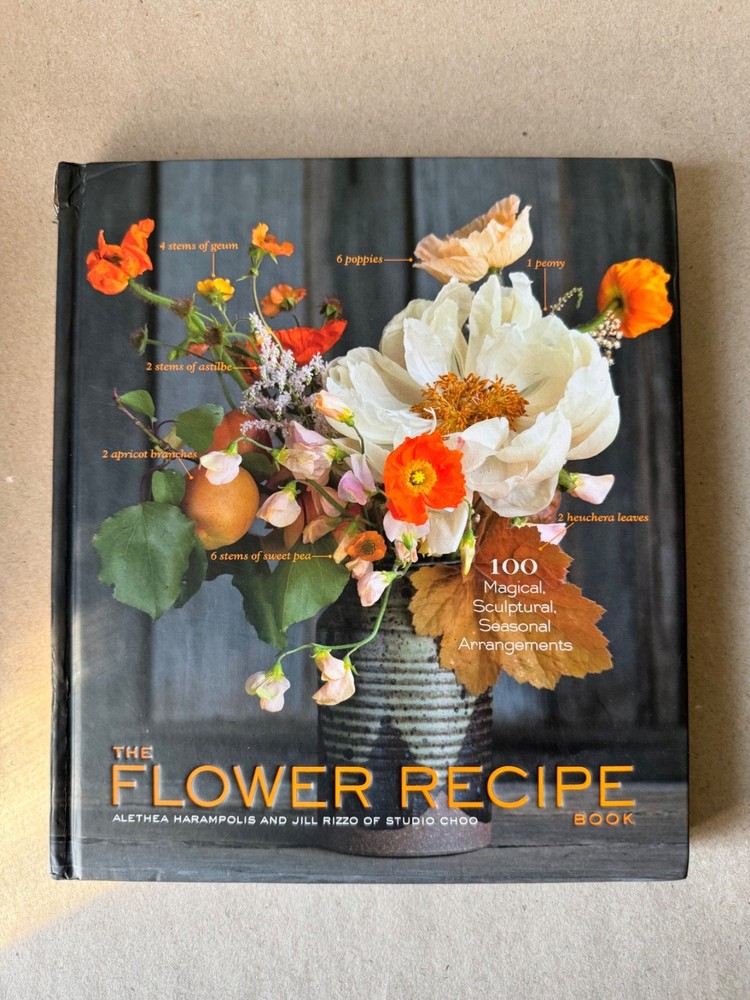 The Flower Recipe Book: 100 Magical, Sculptural, Seasonal Arrangements, Harampol