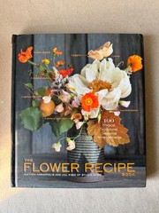 The Flower Recipe Book: 100 Magical, Sculptural, Seasonal Arrangements, Harampol
