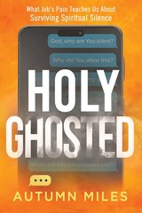 Holy Ghosted: What Job’s Pain Teaches Us About Surviving Spi…