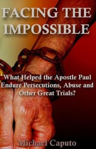 Facing The Impossible: What Helped The Apostle Paul Endure Persecutions, Ab…