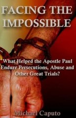 Facing The Impossible: What Helped The Apostle Paul Endure Persecutions, Ab…