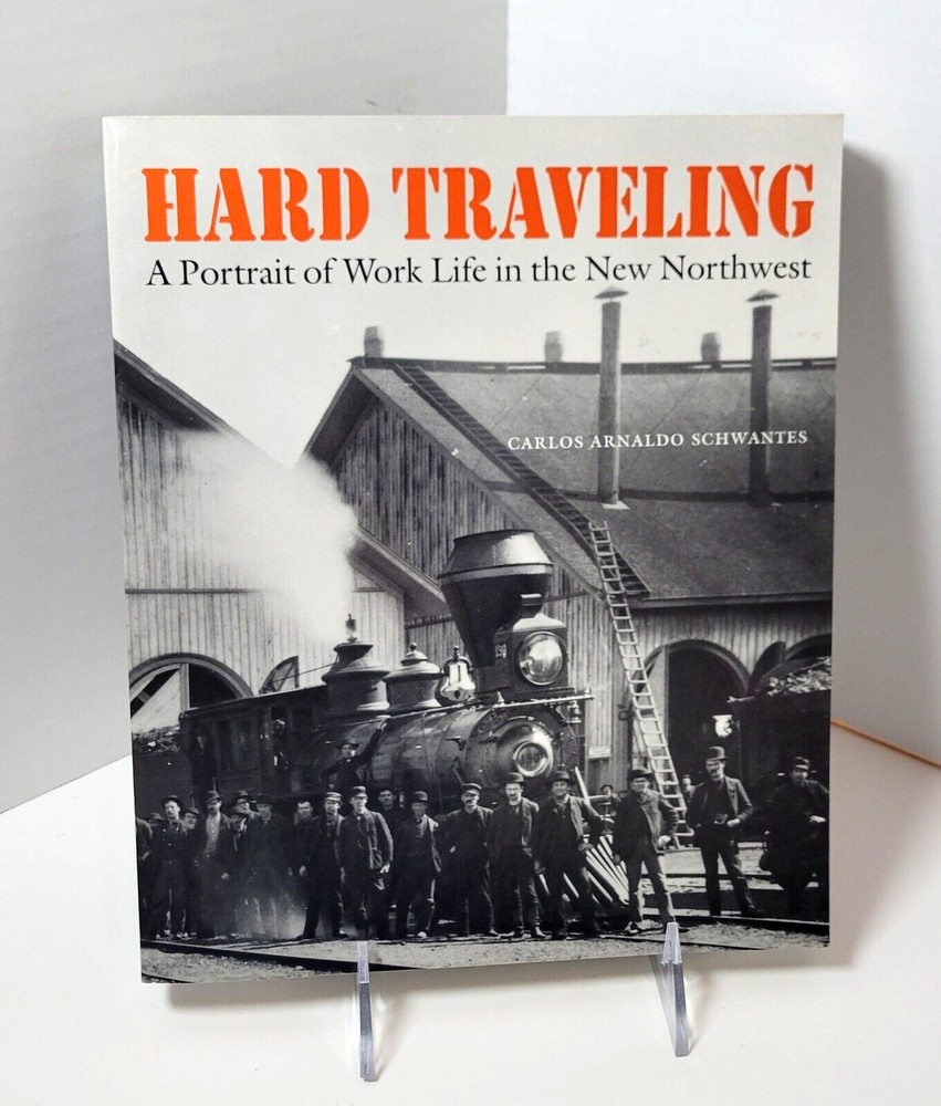 Hard Traveling : A Portrait of Work Life in the New NW by Carlos Schwantes (TP)