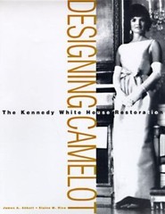 Designing Camelot: The Kennedy White House Restoration Abbott, James A., Rice,