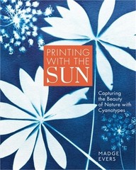 Printing with the Sun: Capturing the Beauty of Nature with Cyanotypes (Hardback