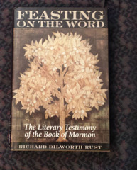 Feasting on the Word: The Literary Testimony of the Book of Mormon by R.D. Rust