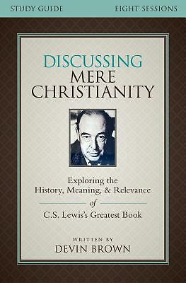 Discussing Mere Christianity Study Guide: Exploring the History, Meaning, and…