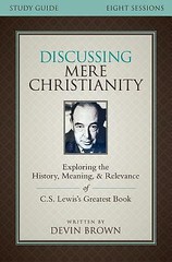Discussing Mere Christianity Study Guide: Exploring the History, Meaning, and…