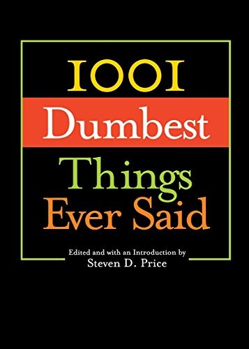 1001 Dumbest Things Ever Said by