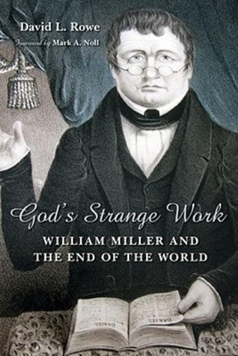 God’s Strange Work: William Miller And The End Of The World
