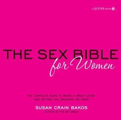 Sex Bible for Women : The Complete Guide to Being a Great Lover, and Getting the