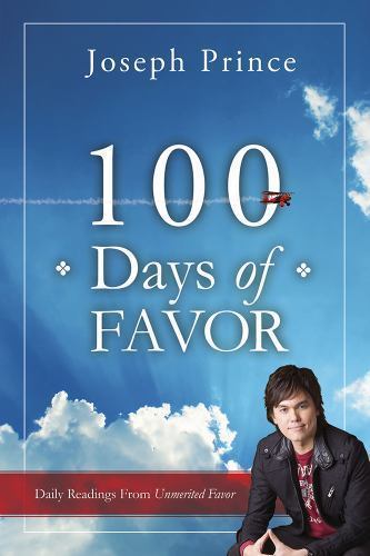 Joseph Prince. 100 Days Of Favor: Daily Readings from Unmerited Favor . NEW