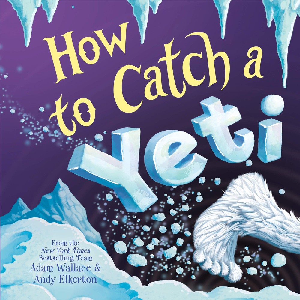 How to Catch a Yeti – hardcover Wallace, Adam|Elkerton, Andy