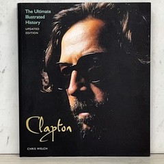 The Ultimate Illustrated History Clapton! By Chris Welch, 2011