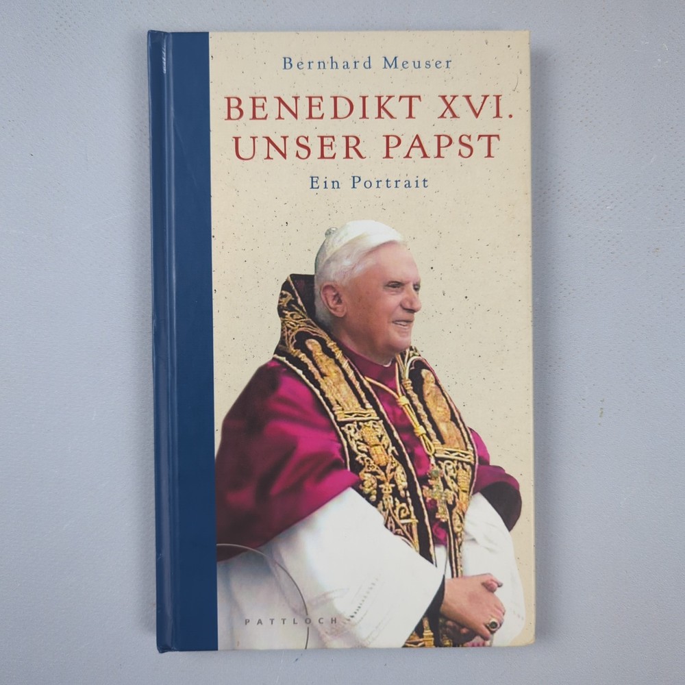 Benedikt XVI. – unser Papst : ein Portrait. Bernhard Meuser