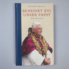 Benedikt XVI. – unser Papst : ein Portrait. Bernhard Meuser