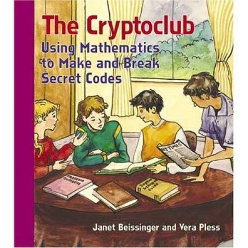 The Cryptoclub: Using Mathematics to Make and Break Secret Codes – GOOD