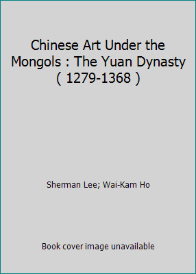 Chinese Art Under the Mongols : The Yuan Dynasty ( 1279-1368 )