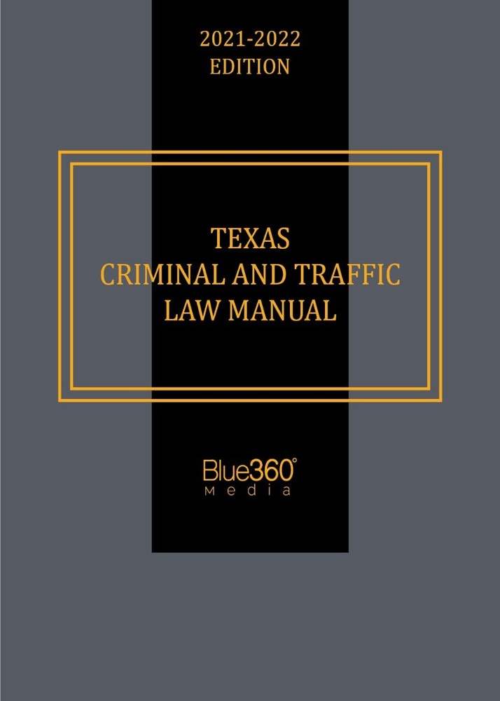 Texas Criminal and Traffic Law Manual 2021-22 Edition